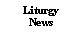 Text Box: Liturgy News